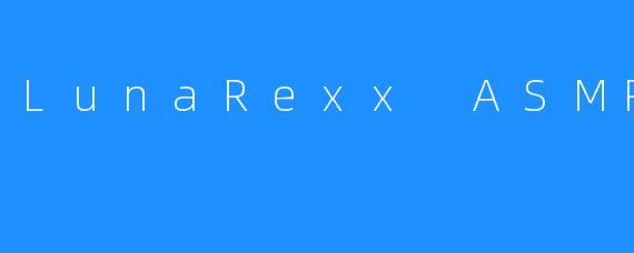 LunaRexx ASMR